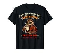 Places I Won't Be Going Today Above & Beyond Funny Sloth T-Shirt