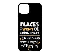 Places I Won't Be Going Today Extra Mile Above and Beyond Coque pour iPhone 15 Plus