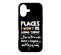Places I Won't Be Going Today Extra Mile Above and Beyond Coque pour iPhone 17