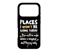 Places I Won't Be Going Today Extra Mile Above and Beyond Coque pour iPhone 17 Pro