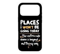 Places I Won't Be Going Today Extra Mile Above and Beyond Coque pour iPhone 17 Pro Max