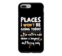 Places I Won't Be Going Today Extra Mile Above and Beyond Coque pour iPhone 7 Plus/8 Plus