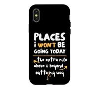 Places I Won't Be Going Today Extra Mile Above and Beyond Coque pour iPhone X/XS