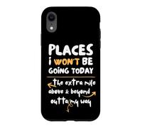 Places I Won't Be Going Today Extra Mile Above and Beyond Coque pour iPhone XR