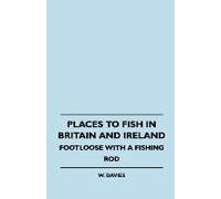 Places To Fish In Britain And Ireland - Footloose With A Fishing Rod