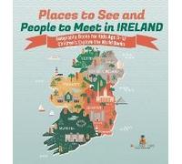 Places To See And People To Meet In Ireland - Geography Books For Kids Age 9-12 Children's Explore The World Books