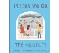 Places We Go: The Aquarium: A Toddler Coloring Book for Ages 1-5 with Cute Ocean Creatures, Simple Coloring Pages & a Aquarium Zoo Scavenger Hunt