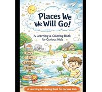Places We Will Go: A Learning & Coloring Book for Curious Kids
