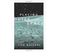 Placing Outer Space: An Earthly Ethnography of Other Worlds (Experimental Futures) by Lisa Messeri (2016-09-09)