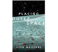 Placing Outer Space by Lisa Messeri Lisa Messeri (Auteur)