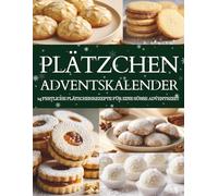 Plätzchen Adventskalender: 24 süße Überraschungen - Ein Plätzchen Adventskalender zum Backen & Genießen