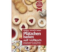 PLÄTZCHEN BACKEN MIT VOLLKORN: Das Backbuch für bezaubernde Kekse, Plätzchen, Cookies & Co. - einfach, schnell & lecker backen zu Weihnachten mit gesundem Vollkornmehl