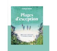 Plages d'exception - 100 plages à découvrir à travers le monde - Lonely Planet - Lonely Planet - broché - Guide