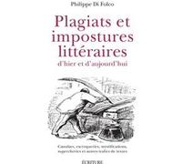 Plagiats et impostures littéraires d'hier et d'aujourd'hui - Canulars, escroqueries, mystifications, supercheries et autres trafics Philippe Di Folco (Auteur)