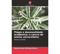 Plágio e desonestidade académica: o cancro do ensino universitário: Teorias e conceitos