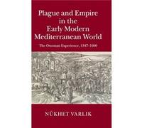 Plague And Empire In The Early Modern Mediterranean World: The Ottoman Experience, 1347-1600 (Hardcover) Nukhet Varlik, (Auteur)