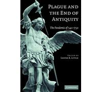 Plague and the End of Antiquity: The Pandemic of 541-750