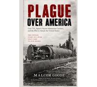 Plague Over America: Unit 731, Japan's Secret Submarine Carriers, and the Plot to Attack the United States