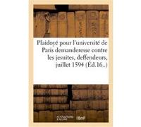 Plaidoyé pour l'université de Paris demanderesse, contre les jesuites, deffendeurs Antoine Arnauld (Auteur)