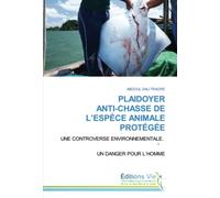 PLAIDOYER ANTI-CHASSE DE L’ESPÈCE ANIMALE PROTÉGÉE: UNE CONTROVERSE ENVIRONNEMENTALE. - UN DANGER POUR L’HOMME