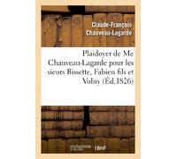 Plaidoyer de Me Chauveau-Lagarde pour les sieurs Bissette, Fabien fils et Volny, condamnés: à la marque et aux galères à perpétuité par la Cour royale de la Martinique