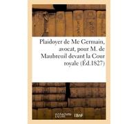 Plaidoyer de Me Germain, avocat, pour M. de Maubreuil devant la Cour royale - Collectif - Hachette Bnf - broché - Livre