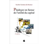 Plaidoyer en faveur de l'utilité du capital Proposition d'un outil de mesure de sa contribution sociétale - Valérie Tandeau De Marsac - Du Pantheon Eds - broché - Guide