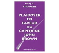 Plaidoyer en faveur du capitaine John Brown: Le martyre de John Brown ; Les derniers jours de John Brown