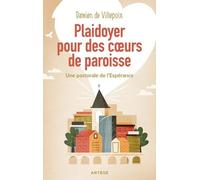 Plaidoyer pour des coeurs de paroisse: Une pastorale de l'Espérance