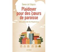 Plaidoyer pour des coeurs de paroisse Une pastorale de l'Espérance - Damien de Villepoix - Artege - broché - Essai