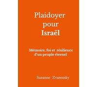 Plaidoyer pour Israël: Mémoire, foi et résilience d'un peuple éternel