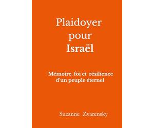 Plaidoyer pour Israël: Mémoire, foi et résilience d'un peuple éternel