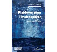 Plaidoyer pour l’hydrosphère Origine et altérité - Abdallah Khammari - L'harmattan - broché - Guide