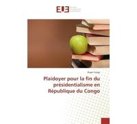 Plaidoyer pour la fin du présidentialisme en République du Congo - Roger Yenga - Universitaires Europeennes - broché - Etude