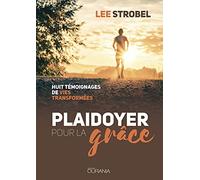 Plaidoyer pour la grâce: Huit témoignages de vies transformées