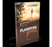 Plaidoyer pour la grâce Huit témoignages de vies transformées - Lee Strobel - Ourania - broché - Récit