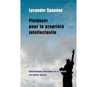 Plaidoyer pour la propriété intellectuelle - Lysander Spooner - Belles Lettres - broché - Essai