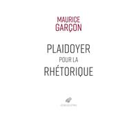 Plaidoyer pour la rhétorique: Essai sur l’Eloquence judiciaire. Plaidoyer pour René Hardy. Plaidoyer contre Naundorf