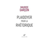 Plaidoyer Pour La Rhétorique - Essai Sur L'éloquence Judiciaire - Plaidoyer Pour René Hardy - Plaidoyer Contre Naundorf