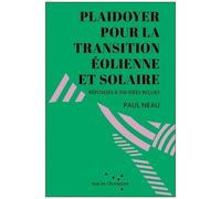 Plaidoyer Pour La Transition Éolienne Et Solaire - Réponses À 100 Idées Reçues