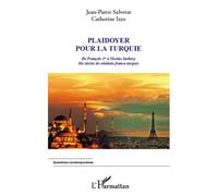 Plaidoyer pour la Turquie De François 1er à Nicolas Sarkozy. Six siècles de relations franco-turques - Catherine Izzo - L'harmattan - broché - Essai