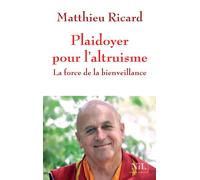 Plaidoyer pour l'altruisme La force de la bienveillance - Matthieu Ricard - Nil Eds - broché - Essai