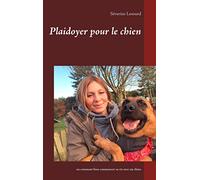 Plaidoyer pour le chien: ou comment bien commencer sa vie avec un chien