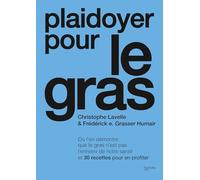 Plaidoyer pour le gras Où l'on démontre que le gras n'est pas l'ennemi de notre santé et 30 recettes pour en profiter - Christophe Lavelle - Hachette Pratique - relié - Beau livre