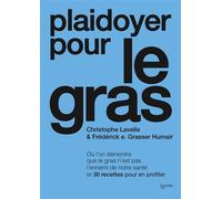 Plaidoyer pour le gras: Où l'on démontre que le gras n'est pas l'ennemi de notre santé et 30 recettes pour en profiter