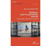 Plaidoyer pour le patrimoine colonial Le legs colonial, entre histoire et mémoire - Isidore Pascal Ndjock Nyobe - L'harmattan - broché - Essai