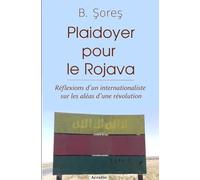Plaidoyer pour le Rojava : Réflexions d''un internationaliste sur les aléas d'une révolution