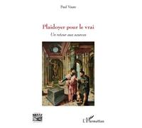 Plaidoyer Pour Le Vrai - Un Retour Aux Sources