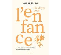 Plaidoyer pour l'enfance: Le livre que vous auriez aimé lire quand vous étiez enfant