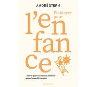 Plaidoyer pour l'enfance Le livre que vous auriez aimé lire quand vous étiez enfant - André Stern - Marabout - broché - Essai